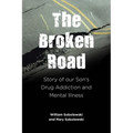 The Broken Road: Story of our Son's Drug Addiction and Mental Illness - Paperback