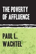 The Poverty of Affluence: A Psychological Portrait of the American Way of Life - Paperback