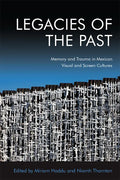 Legacies of the Past: Memory and Trauma in Mexican Visual and Screen Cultures - Paperback