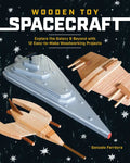 Wooden Toy Spacecraft: Explore the Galaxy & Beyond with 13 Easy-To-Make Woodworking Projects - Paperback