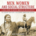 Men, Women and Social Structure - A Cool Guide to Native American Indian Society - US History for Kids Children's American History - Paperback