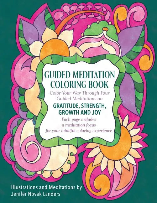 Guided Meditation Coloring Book: Color Your Way Through Four Meditations on Gratitude, Strength, Growth and Joy - Paperback