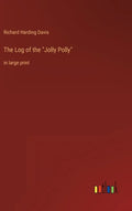 The Log of the "Jolly Polly": in large print - Hardcover