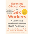 Essential Clinical Care for Sex Workers: A Sex-Positive Handbook for Mental Health Practitioners - Paperback
