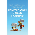 Conversation Skills Training: How to Build Relationships, Navigate Any Situation, and Talk to Anyone - Hardcover