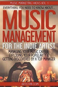 Music Management for the Indie Artist: Everything you need to know about managing your music career, exploding your popularity & getting discovered by - Paperback