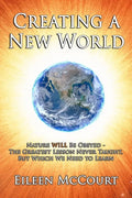Creating a New World: Nature WILL be obeyed - the greatest lesson never taught, but which we need to Learn - Paperback