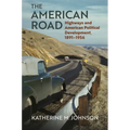 The American Road: Highways and American Political Development, 1891-1956 - Hardcover
