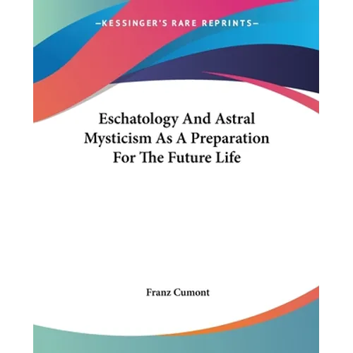 Eschatology And Astral Mysticism As A Preparation For The Future Life - Paperback