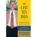 The Last Ten Days - Academia, Dementia, and the Choice to Die: A Loving Memoir of Richard A. Brosio, Ph.D. - Paperback