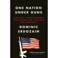 One Nation Under Guns: How Gun Culture Distorts Our History and Threatens Our Democracy - Paperback
