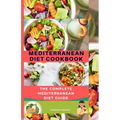 Mediterranean Diet Cookbook: The Complete Mediterranean Diet Guide - Paperback