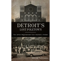 Detroit's Lost Poletown: The Little Neighborhood That Touched a Nation - Hardcover