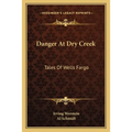 Danger At Dry Creek: Tales Of Wells Fargo - Paperback