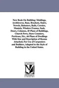 New Book on Building: Moldings, Architraves, Base, Brackets, Stairs, Newels, Balusters, Rails, Cornice, Mantels, Window Frames, Sash, Doors, - Paperback