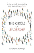 The Circle of Leadership: A Framework for Creating and Leveraging Culture - Paperback