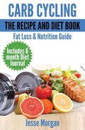 Carb Cycling: The Recipe and Diet Book: Fat Loss & Nutrition Guide - Paperback