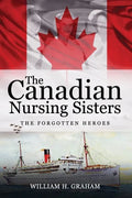 Canadian Nursing Sisters - The Forgotten Heroes - Paperback