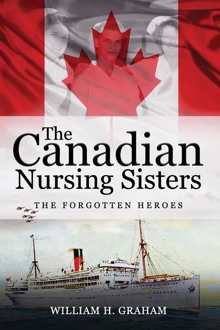 Canadian Nursing Sisters - The Forgotten Heroes - Paperback