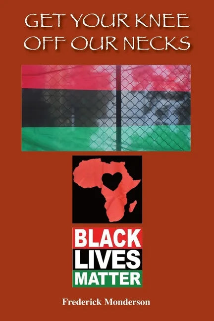 Get Your Knee off Our Necks: Challenges Facing Black Americans in the New Age of Racism, Police Brutality and Donald Trump Rule Influencing Contemp - Paperback