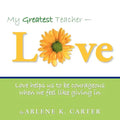 My Greatest Teacher - LOVE: Love helps us to be courageous when we feel like giving in - Paperback