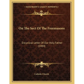 On The Sect Of The Freemasons: Encyclical Letter Of Our Holy Father (1884) - Paperback