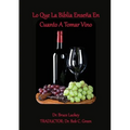 Lo Que La Biblia Enseña En Cuanto A Tomar Vino - Paperback