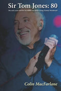 Sir Tom Jones: 80: The early days and the incredible rise of the young Tommy Woodward - Paperback