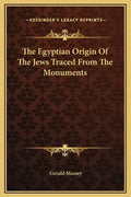 The Egyptian Origin of the Jews Traced from the Monuments - Hardcover