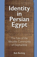 Identity in Persian Egypt: The Fate of the Yehudite Community of Elephantine - Hardcover