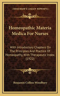 Homeopathic Materia Medica For Nurses: With Introductory Chapters On The Principles And Practice Of Homeopathy, With Therapeutic Index (1922) - Hardcover
