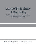 Letters of Philip Gawdy of West Harling, Norfolk, and of London to various members of his family, 1579-1616 - Paperback