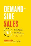Demand-Side Sales 101: Stop Selling and Help Your Customers Make Progress - Hardcover