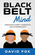 Black Belt Mind: Overcoming anxiety, depression and antidepressants - Paperback