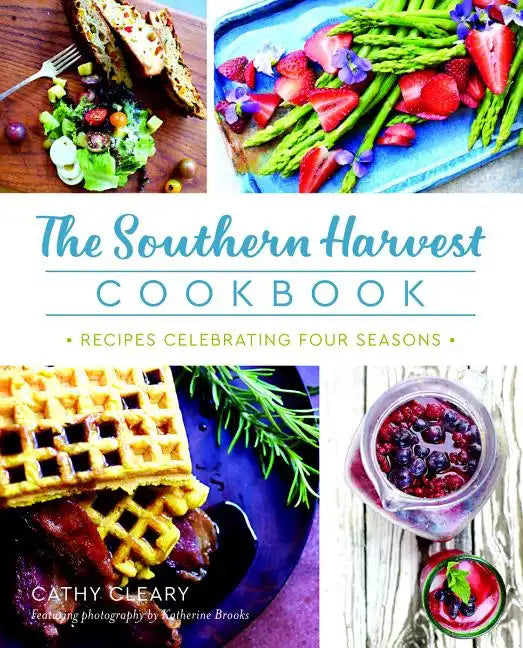 The Southern Harvest Cookbook: Recipes Celebrating Four Seasons - Paperback