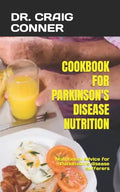 Cookbook for Parkinson's Disease Nutrition: Nutritional advice for Parkinson's disease sufferers - Paperback