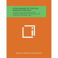 A Dictionary of the Old English Language: Compiled from Writings of the Twelfth, Thirteenth, Fourteenth, and Fifteenth Centuries (1878) - Paperback