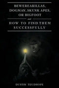 Bewerearillas, Dogman, Skunk Apes, or Bigfoot and How to Find Them Successfully - Paperback