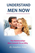 Understand Men NOW: The Relationships Men Commit To and Why - Paperback