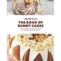 The Book of Bundt Cakes: Unleash the Moist and Delectable Recipes for the Ultimate Baking Experience - Paperback