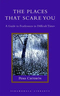 The Places That Scare You: A Guide to Fearlessness in Difficult Times - Hardcover