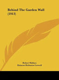 Behind the Garden Wall (1913) - Hardcover