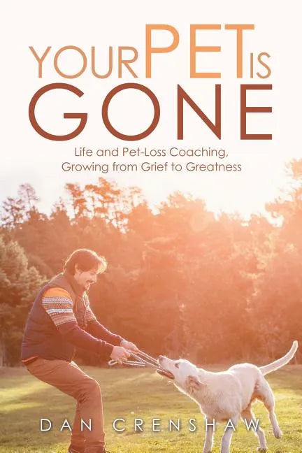 Your Pet Is Gone: Life and Pet-Loss Coaching, Growing from Grief to Greatness - Paperback