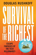 Survival of the Richest: Escape Fantasies of the Tech Billionaires - Hardcover