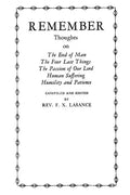 Remember: Thoughts on The End of Man, The Four Last Things, The Passion of Our Lord, Human Suffering, Humility and Patience - Paperback