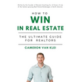 How to Win in Real Estate: The Ultimate Guide for Realtors - Hardcover