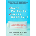 Safe Patients, Smart Hospitals: How One Doctor's Checklist Can Help Us Change Health Care from the Inside Out - Paperback