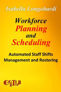 Workforce Planning and Scheduling: Automated Staff Shifts Management and Rostering - Paperback