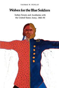 Wolves for the Blue Soldiers: Indian Scouts and Auxiliaries with the United States Army, 1860-90 - Paperback