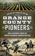 Orange County Pioneers: Oral Histories from the Works Progress Administration - Hardcover